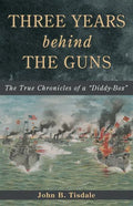 Three Years Behind the Guns: The True Chronicles of a "Diddy-Box" - Paperback