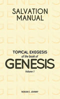 Salvation Manual: Topical Exegesis of the Book of Genesis - Volume 1 - Hardcover