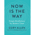 Now Is the Way: Simple Mindfulness for Modern Times - Paperback