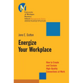 Energize Your Workplace: How to Create and Sustain High-Quality Connections at Work - Paperback