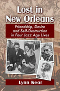 Lost in New Orleans: Friendship, Desire and Self-Destruction in Four Jazz Age Lives - Paperback