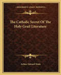 The Catholic Secret of the Holy Grail Literature - Paperback
