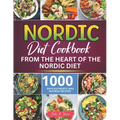 Nordic Diet Cookbook: 1000 Days Authentic and Nourish recipes from the Heart of the Nordic Diet - Paperback