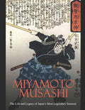 Miyamoto Musashi: The Life and Legacy of Japan's Most Legendary Samurai - Paperback