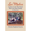 Las Madres: Latinas in the Heartland Who Led Their Family to Success - Paperback
