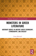 Monsters in Greek Literature: Aberrant Bodies in Ancient Greek Cosmogony, Ethnography, and Biology - Paperback