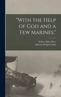 "With the Help of God and a Few Marines," - Hardcover