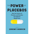 The Power of Placebos: How the Science of Placebos and Nocebos Can Improve Health Care - Hardcover