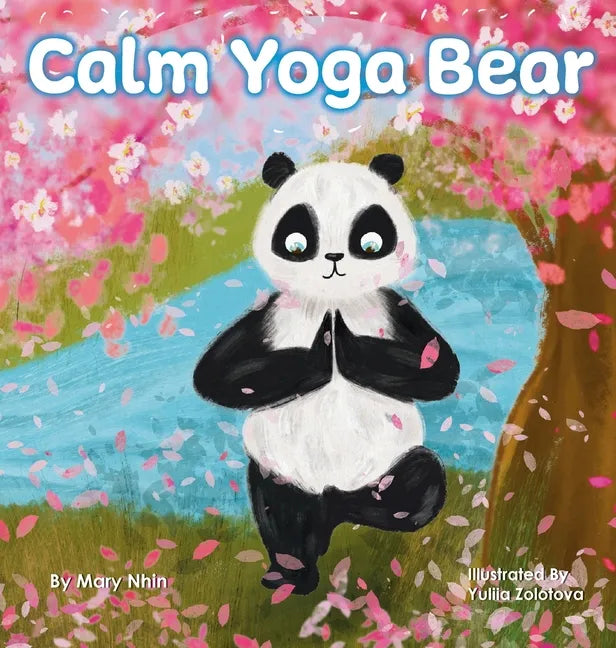 Calm Yoga Bear: A Social Emotional, Pose by Pose Yoga Book for Children, Teens, and Adults to Help Relieve Anxiety and Stress (Perfect - Hardcover