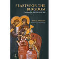 Feasts for the Kingdom: Sermons for the Liturgical Year - Paperback