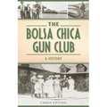 The Bolsa Chica Gun Club: A History - Paperback