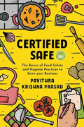 Certified Safe: The Basics of Food Safety and Hygiene Practices to Grow Your Business - Paperback