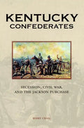 Kentucky Confederates: Secession, Civil War, and the Jackson Purchase - Hardcover