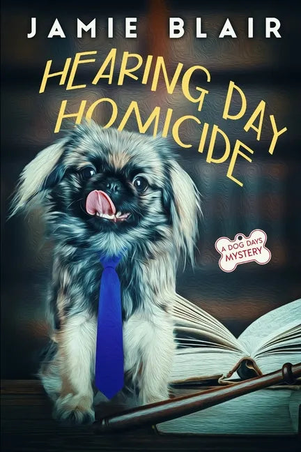 Hearing Day Homicide: Dog Days Mystery #7, A humorous cozy mystery - Paperback