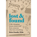 Lost & Found: Nine Life-Changing Lessons about Stuff from Someone Who Lost Everything - Hardcover