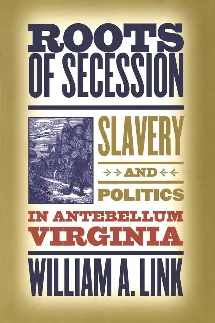 Roots of Secession: Slavery and Politics in Antebellum Virginia - Paperback
