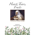 Heart, Tears, Fruits: The Search for a Feminine Theology - Paperback