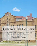 Guadalupe County: A History of Guadalupe County from 1891 to the Present - Paperback