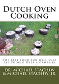 Dutch Oven Cooking: The Best Food You Will Ever Eat Cooked Over a Camp Fire - Paperback
