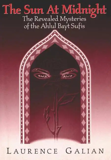 The Sun at Midnight: The Revealed Mysteries of the Ahlul Bayt Sufis - Paperback