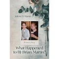 What Happened to BJ (Brian) Martin?: Brian's Story - Paperback