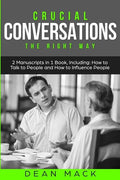 Crucial Conversations: The Right Way - Bundle - The Only 2 Books You Need to Master Difficult Conversations, Crucial Confrontations and Conve - Paperback