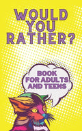Would You Rather? Book For Adults And Teens: Interactive Game for The Family Funny Silly and Disgusting Questions - Paperback