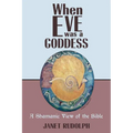 When Eve was a Goddess: A Shamanic View of the Bible - Paperback