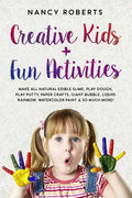 Creative Kids + Fun Activities: Make all Natural Edible Slime, Play Dough, Play Putty, Paper Crafts, Giant Bubble, Liquid Rainbow, Watercolor Paint & - Paperback
