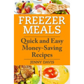Freezer Meals: Quick and Easy Money-Saving Recipes - Paperback
