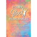 Every Body Remembers: Do "The Work" and Get Past Your Past - Paperback