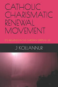 Catholic Charismatic Renewal Movement: It's Influence in the Christian Spiritual Life - Paperback