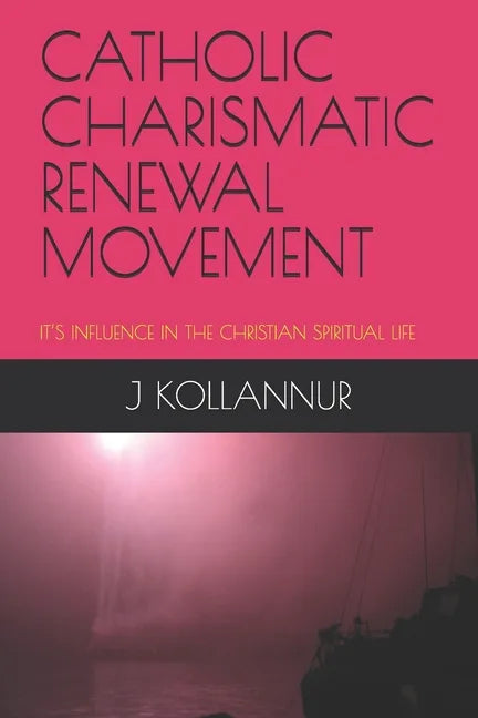 Catholic Charismatic Renewal Movement: It's Influence in the Christian Spiritual Life - Paperback