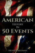 American History in 50 Events: (Battle of Yorktown, Spanish American War, Roaring Twenties, Railroad History, George Washington, Gilded Age) - Paperback