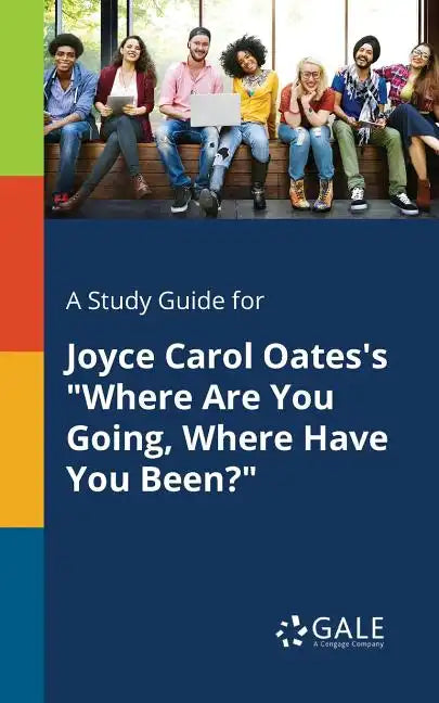 A Study Guide for Joyce Carol Oates's "Where Are You Going, Where Have You Been?" - Paperback