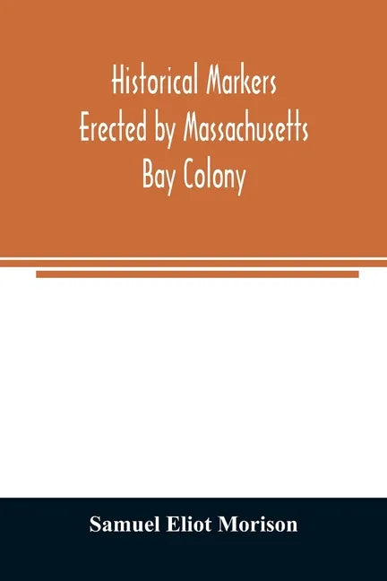 Historical markers erected by Massachusetts Bay Colony - Paperback