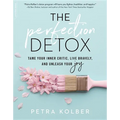 The Perfection Detox: Tame Your Inner Critic, Live Bravely, and Unleash Your Joy - Paperback