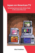 Japan on American TV: Screaming Samurai Join Anime Clubs in the Land of the Lost - Paperback