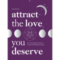Attract the Love You Deserve: An Astrological Guide to Empowered Relationships - Hardcover