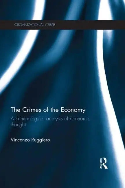 The Crimes of the Economy: A Criminological Analysis of Economic Thought - Paperback