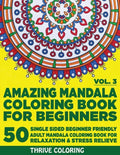 Amazing Mandala Coloring Book For Beginners: 50 Single Sided Beginner Friendly Adult Mandala Coloring Book For Relaxation & Stress Relieve. (Vol. 3) - Paperback