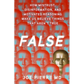 False: How Mistrust, Disinformation, and Motivated Reasoning Make Us Believe Things That Aren't True - Hardcover