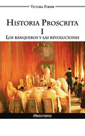 Historia Proscrita I - Los banqueros y las revoluciones: Los banqueros y las revoluciones - Hardcover