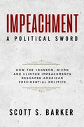 Impeachment - A Political Sword: How The Johnson, Nixon and Clinton Impeachments Reshaped Presidenial Politics - Paperback