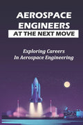 Aerospace Engineers At The Next Move: Exploring Careers In Aerospace Engineering: Gas Turbines For Power Generation - Paperback