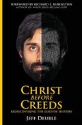 Christ Before Creeds: Rediscovering the Jesus of History - Paperback