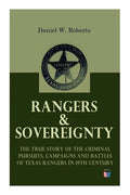 Rangers & Sovereignty - The True Story of the Criminal Pursuits, Campaigns and Battles of Texas Rangers in 19th Century: Autobiographical Account: The - Paperback