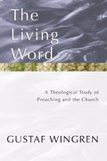 The Living Word: A Theological Study of Preaching and the Church - Paperback