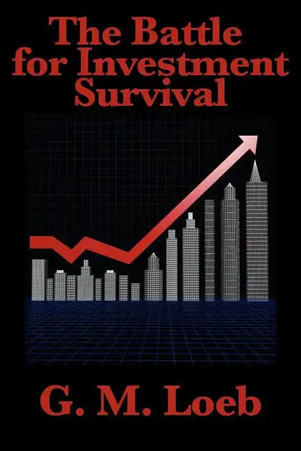 The Battle for Investment Survival: Complete and Unabridged by G. M. Loeb - Paperback