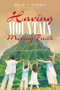 Having Mountain Moving Faith: Living a Success Filled Life - Paperback